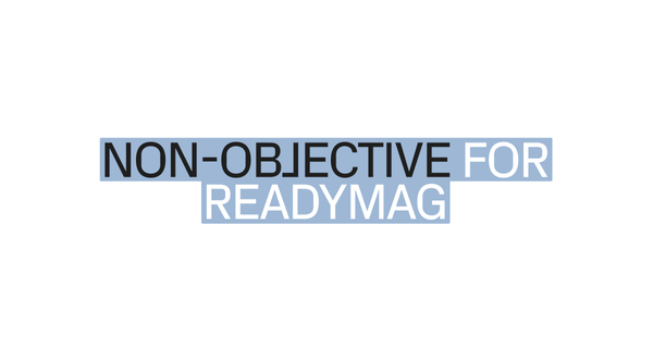 Readymag blog_Non-Objective’s creative director on finding good ideas